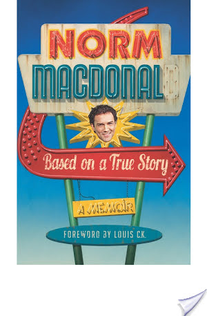 “Based On A True Story:  A Memoir” by Norm Macdonald